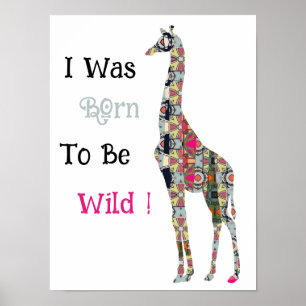 I Was Born To Be Wild Giraffe Poster