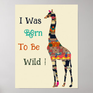 I Was Born To Be Wild  Giraffe Poster