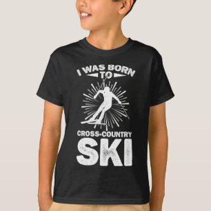 I Was Born To Cross Country Ski Winter Sports Biat T-Shirt