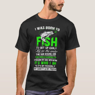 I Was Born To Fish Fishing Quote Fisherman Angler T-Shirt