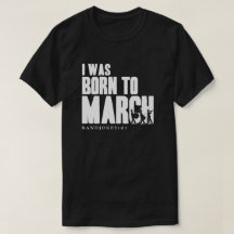 I WAS BORN TO MARCH