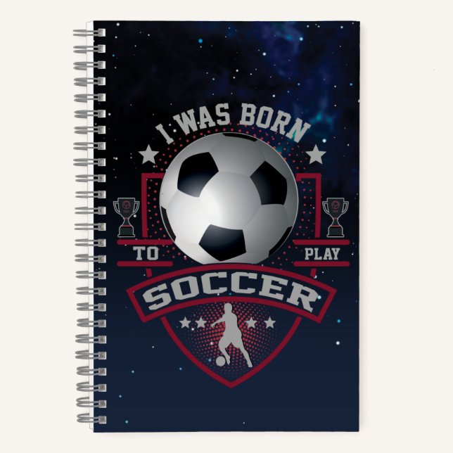 I Was Born To Play Soccer Notebook (Front)
