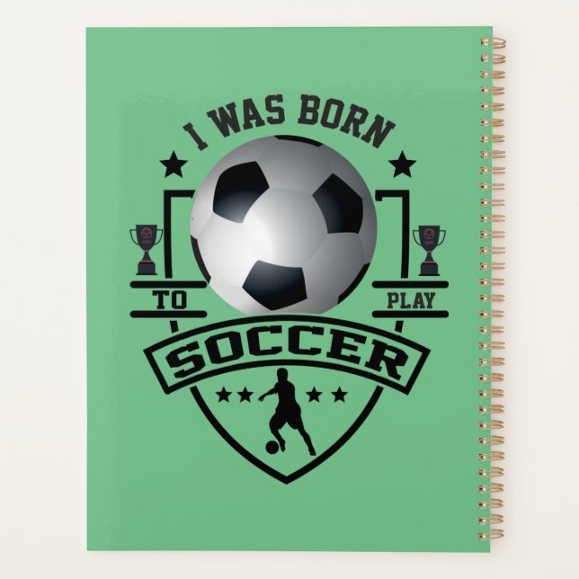 I Was Born To Play Soccer Planner (Back)