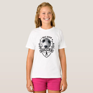 I Was Born To Play Soccer T-Shirt