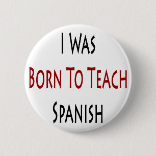 I Was Born To Teach Spanish 2 Inch Round Button