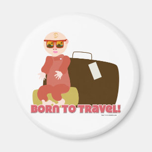I Was Born To Travel Magnet