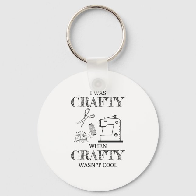 I Was Crafty When Crafty Wasn't Cool Crafting Gift Keychain (Front)