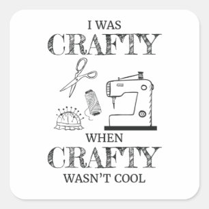 I Was Crafty When Crafty Wasn't Cool Crafting Gift Square Sticker