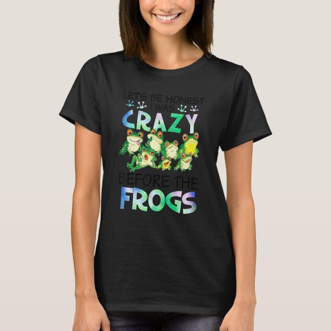I Was Crazy Before The Frog Funny Frog Lover Funny T-Shirt (Front)