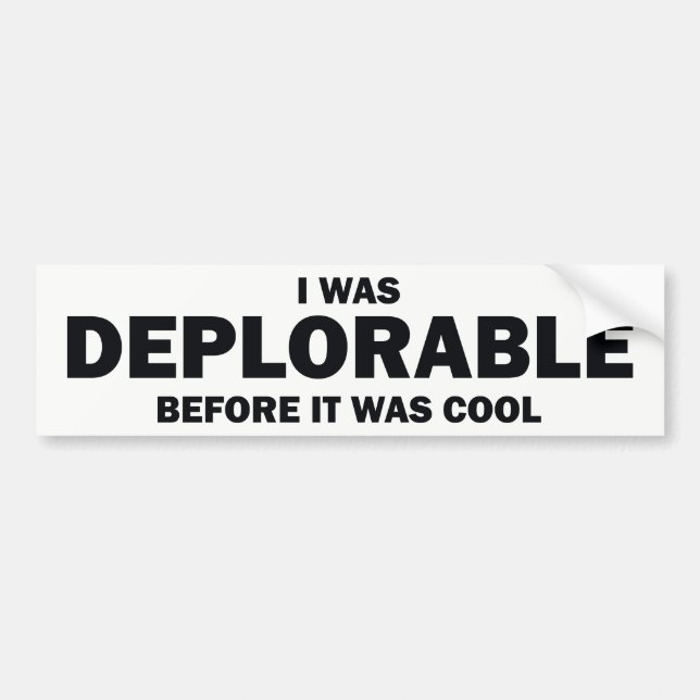 I WAS DEPLORABLE BEFORE IT WAS COOL BUMPER STICKER (Front)