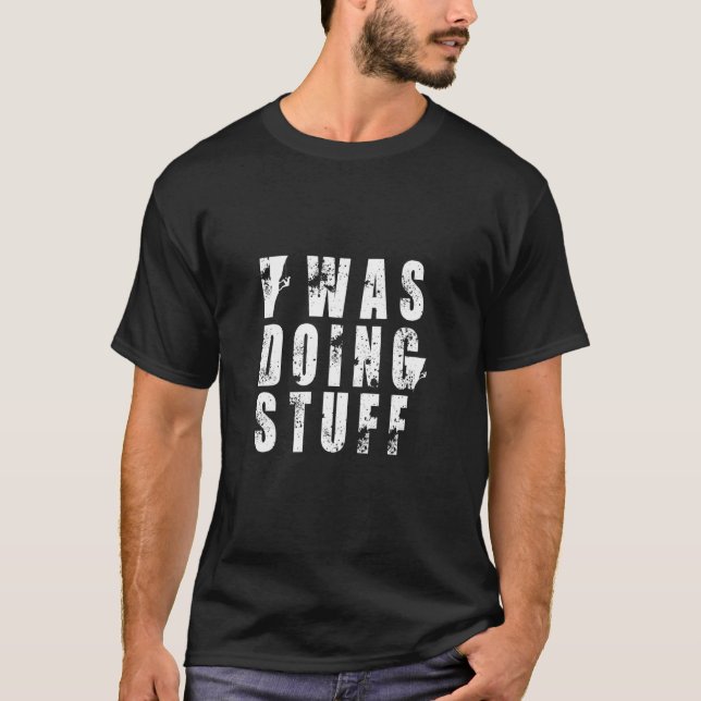 I Was Doing Stuff Adventure T-Shirt (Front)