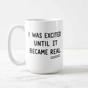 I Was Excited Until It Became Real, Funny Anxiety  Coffee Mug