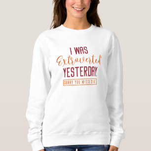 I Was Extroverted Yesterday Sweatshirt