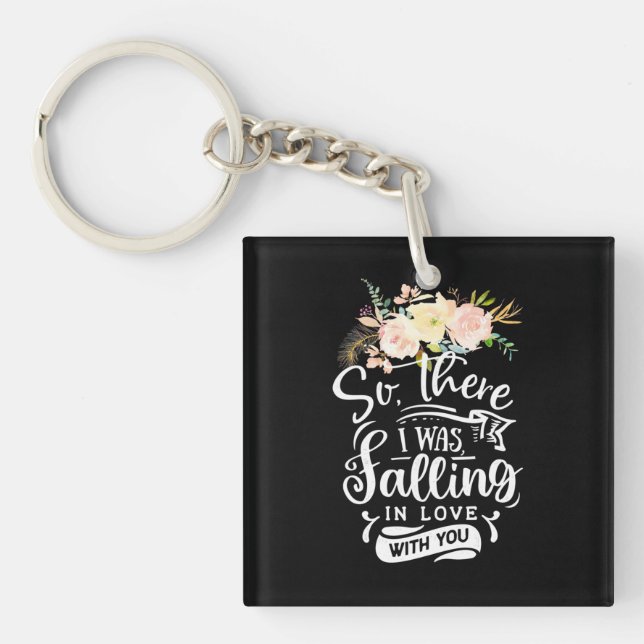 I Was Falling In Love With You Keychain (Front)