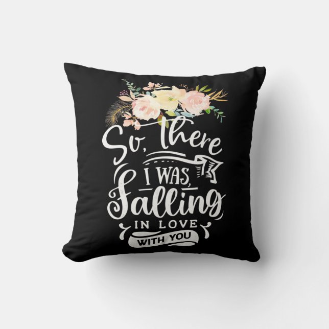 I Was Falling In Love With You Throw Pillow (Front)
