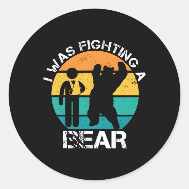 I Was Fighting A Bear Arm Injury Broken Collarbone Classic Round Sticker (Front)