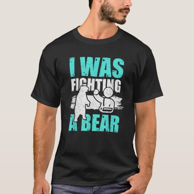 I Was Fighting A Bear Funny Broken Bone Joke  T-Shirt (Front)