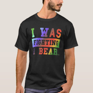 I Was Fighting A Bear - Funny Injury Recovery_3 T-Shirt