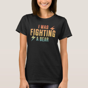 I Was Fighting A Bear - Funny Retro Injury Recover T-Shirt