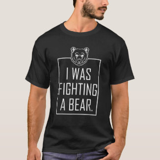 I Was Fighting A Bear Get Well Gifts Funny Injury T-Shirt