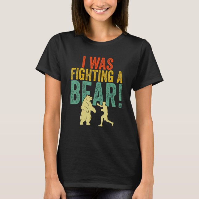 I Was Fighting a Bear Get Well Soon Recovery Broke T-Shirt (Front)