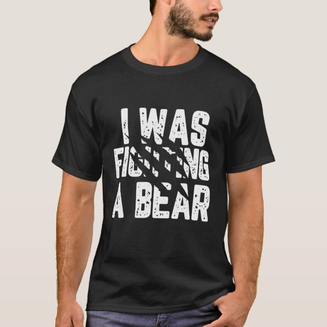 I Was Fighting A Bear  Injury Get Well Soon Tee (Front)