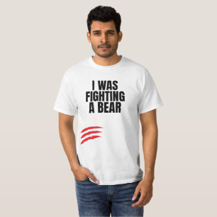 I Was Fighting A Bear T-Shirt