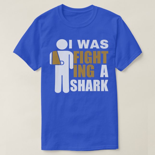 I Was Fighting A Shark  Broken Arm Fracture424  T-Shirt (Design Front)