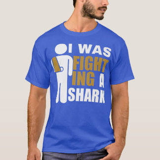 I Was Fighting A Shark Broken Arm Fracture424 T-Shirt