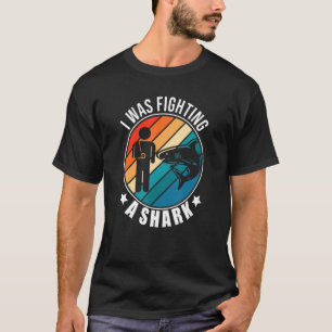 I Was Fighting A Shark   Broken Arm Fracture T-Shirt