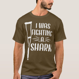 I Was Fighting A Shark  Broken Bones 428  T-Shirt
