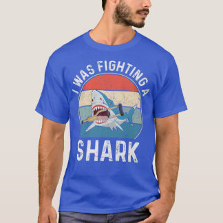 I Was Fighting A Shark Broken Leg443 T-Shirt