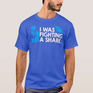 I was Fighting a Shark T-Shirt