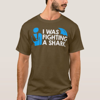I was Fighting a Shark T-Shirt
