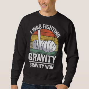I Was Fighting Gravity Gravity Won Broken Hand Bro Sweatshirt