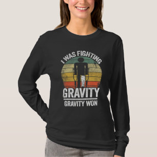 I Was Fighting Gravity Gravity Won Injury Broken L T-Shirt