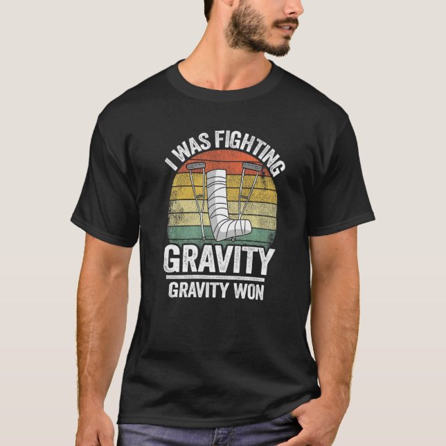 I Was Fighting Gravity Gravity Won Injury Broken L T-Shirt (Front)