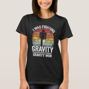 I Was Fighting Gravity Gravity Won Injury Broken L T-Shirt