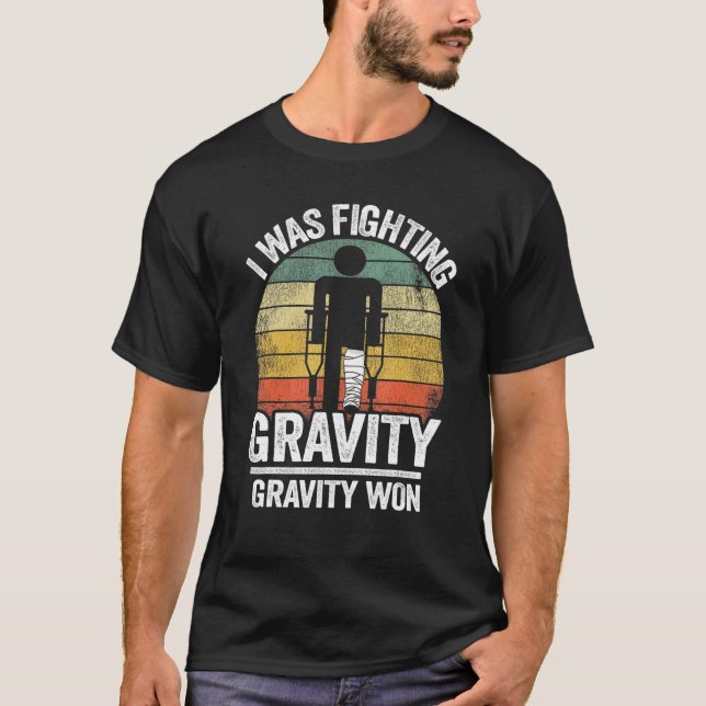 I Was Fighting Gravity Gravity Won Injury Broken L T-Shirt (Front)