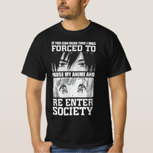 I Was Forced To Pause My Anime and Re Enter Societ T-Shirt