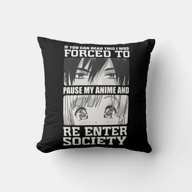 I Was Forced To Pause My Anime and Re Enter Societ Throw Pillow (Front)