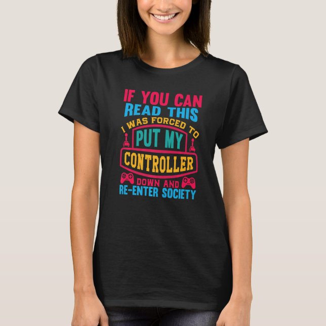 I Was Forced To Put My Controller Down  Gaming Pre T-Shirt (Front)