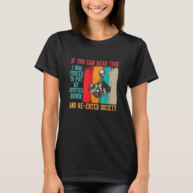I was forced to put my Joystick down and Reenter S T-Shirt (Front)