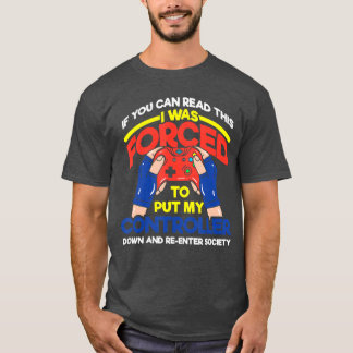 I Was Forcedo Put My Controller Down Funny Gaming  T-Shirt