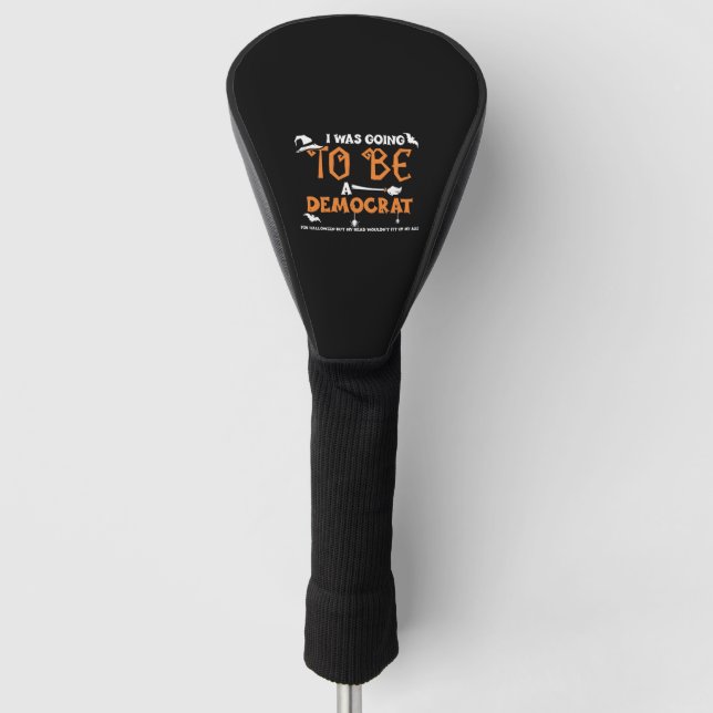 I Was Going To Be A Democrat For... Golf Head Cover (Front)