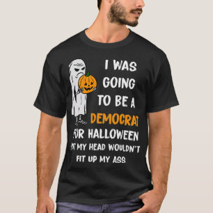 I was going to be a Democrat for Halloween Funny ( T-Shirt