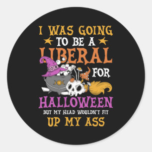 I Was Going To Be A Liberal For Halloween Costume Classic Round Sticker
