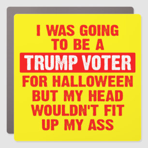 I was going to be a trump voter for Halloween Car Car Magnet