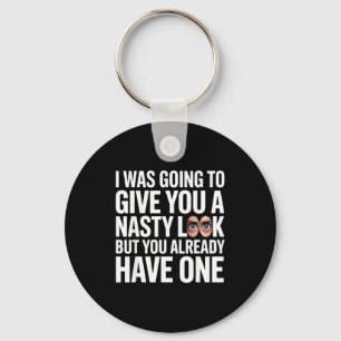 I was going to give you a nasty look but you have keychain