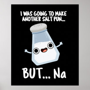 I Was Going To Make A Salt Pun But Na Dark BG Poster